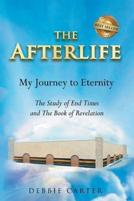 The Afterlife: My Journey to Eternity by Carter, Debbie