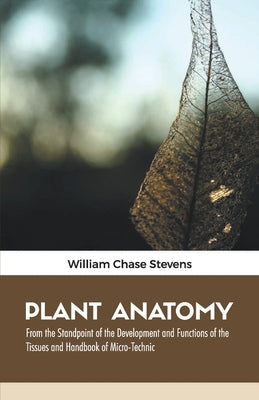 Plant Anatomy by Stevens, William Chase
