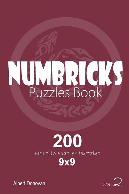 Numbricks - 200 Hard to Master Puzzles 9x9 (Volume 2) by Donovan, Albert