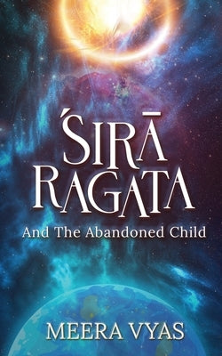 Śirā Ragata: And The Abandoned Child by Meera Vyas