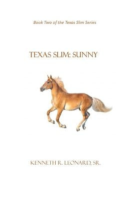 Texas Slim: Sunny by Leonard, Kenneth R., Sr.