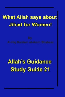What Allah says about Jihad for Women!: Allah's Guidance Study Guide 21 by Shabazz, Al-Haj Karriem El-Amin