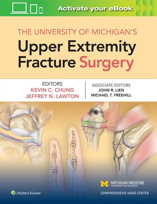 The University of Michigan's Upper Extremity Fracture Surgery by Chung, Kevin C.