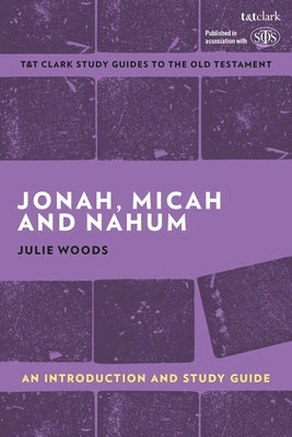 Jonah, Micah and Nahum: An Introduction and Study Guide by Woods, Julie