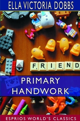 Primary Handwork (Esprios Classics) by Dobbs, Ella Victoria