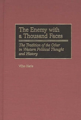 The Enemy with a Thousand Faces: The Tradition of the Other in Western Political Thought and History by Harle, Vilho