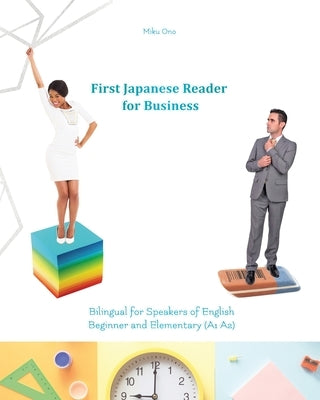 First Japanese Reader for Business: Bilingual for Speakers of English Beginner (A1) Elementary (A2) by Ono, Miku