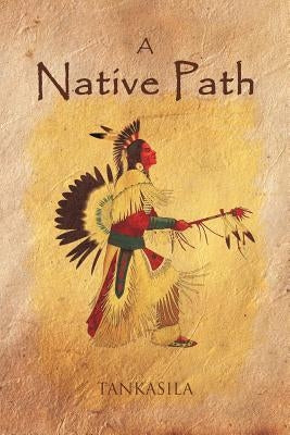 A Native Path by Tankasila
