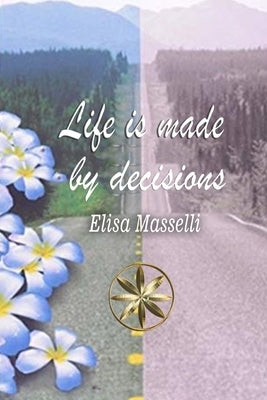 LIFE IS MADE by DECISIONS by Masselli, Elisa