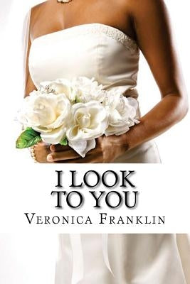I Look to You by Franklin, Veronica Faith
