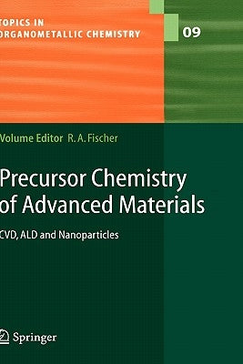 Precursor Chemistry of Advanced Materials: CVD, Ald and Nanoparticles by Fischer, Roland A.