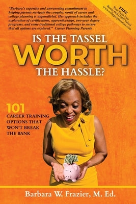 Is the Tassel Worth the Hassle?: 101 Career Training Options That Won't Break the Bank by Frazier M. Ed, Barbara W.