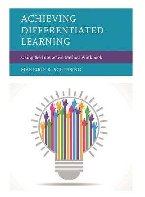 Achieving Differentiated Learning: Using the Interactive Method Workbook by Schiering, Marjorie S.