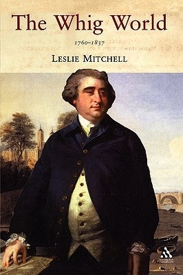 The Whig World 1760-1837 by Mitchell, Leslie