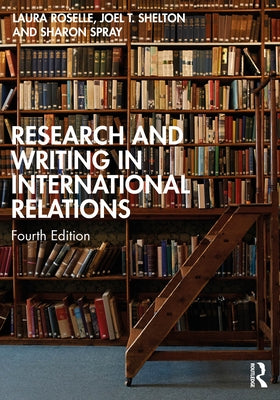 Research and Writing in International Relations by Roselle, Laura
