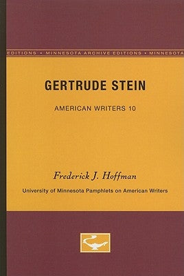 Gertrude Stein - American Writers 10: University of Minnesota Pamphlets on American Writers by Hoffman, Frederick J.