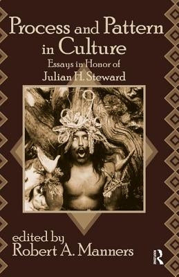 Process and Pattern in Culture: Essays in Honor of Julian H. Steward by Manners, Robert a.