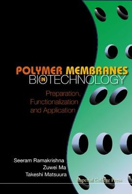 Polymer Membranes in Biotechnology: Preparation, Functionalization and Application by Ramakrishna, Seeram