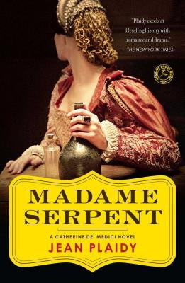Madame Serpent: A Catherine De' Medici Novel by Plaidy, Jean