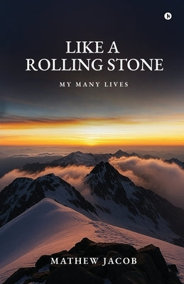 Like a Rolling Stone: My Many Lives by Mathew Jacob