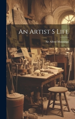 An Artist S Life by Munnings, Alfred