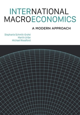 International Macroeconomics: A Modern Approach by Schmitt-Grohé, Stephanie