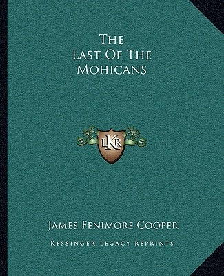 The Last of the Mohicans by Cooper, James Fenimore