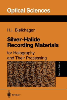 Silver-Halide Recording Materials: For Holography and Their Processing by Bjelkhagen, Hans I.