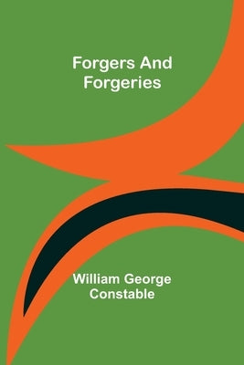 Forgers and Forgeries by George Constable, William