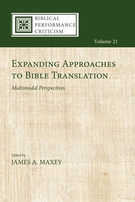 Expanding Approaches to Bible Translation: Multimodal Perspectives by Maxey, James A.