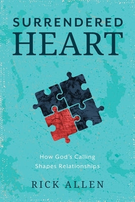 Surrendered Heart: How God's Calling Shapes Relationships by Allen, Rick
