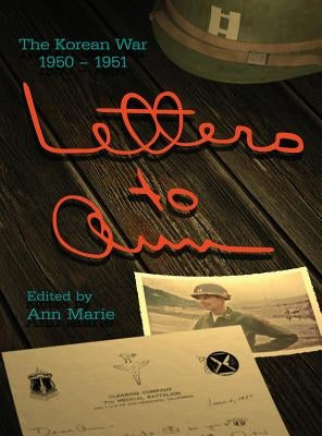 Letters to Ann: The Korean War 1950-1951 by Marie, Ann