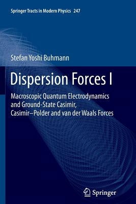 Dispersion Forces I: Macroscopic Quantum Electrodynamics and Ground-State Casimir, Casimir-Polder and Van Der Waals Forces by Buhmann, Stefan Yoshi