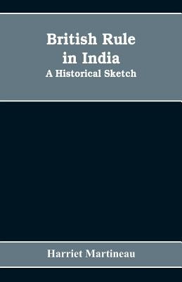 British rule in India: A historical sketch by Martineau, Harriet