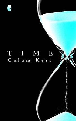 Time: A Flash-Fiction Collection by Kerr, Calum