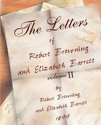 The Letters of Robert Browning and Elizabeth Barret Barrett 1845-1846 vol II by Browning, Robert