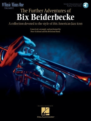The Further Adventures of Bix Beiderbecke: Trumpet Play-Along Book/Online Audio [With CD] by Beiderbecke, Bix