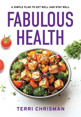 Fabulous Health: A Simple Plan To Get Well And Stay Well by Chrisman, Terri