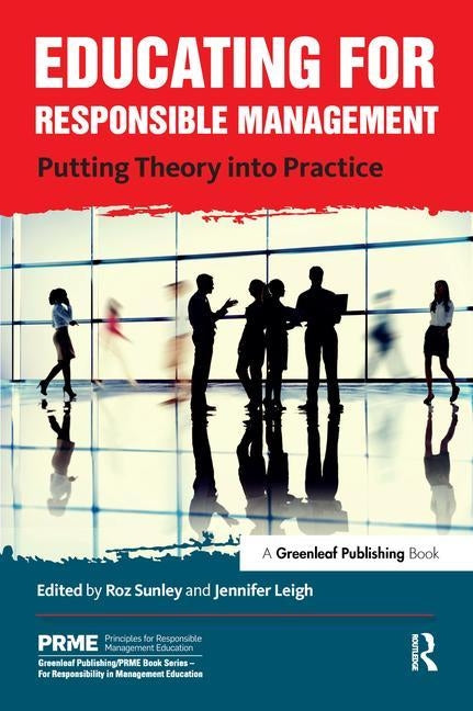 Educating for Responsible Management: Putting Theory Into Practice by Sunley, Roz