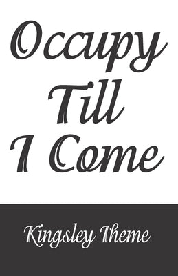 Occupy Till I Come by Iheme, Kingsley