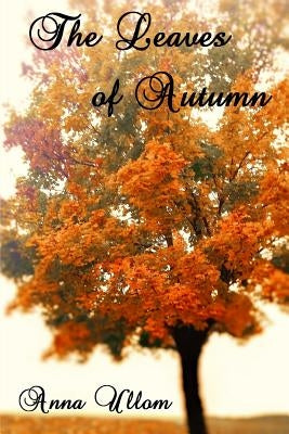The Leaves of Autumn by Ullom, Anna