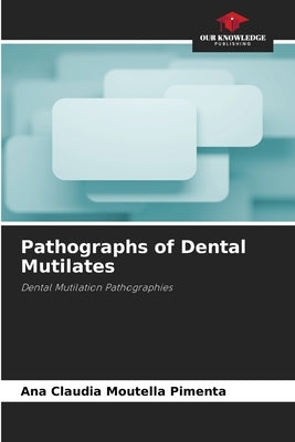 Pathographs of Dental Mutilates by Moutella Pimenta, Ana Claudia