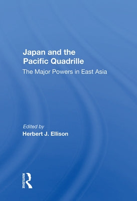 Japan and the Pacific Quadrille: The Major Powers in East Asia by Ellison, Herbert J.