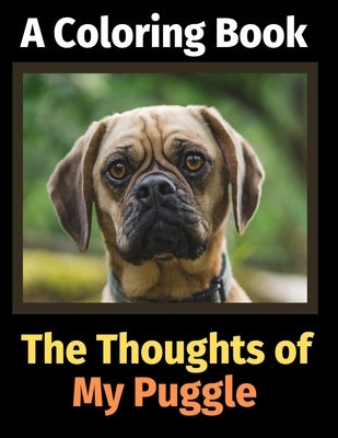 The Thoughts of My Puggle: A Coloring Book by Activity Books, Brightview