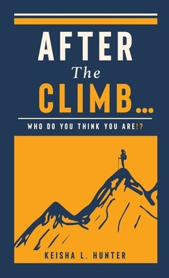 After The Climb..: Who Do You Think You Are? by Hunter, Keisha L.