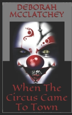 When The Circus Came To Town by McClatchey, Deborah