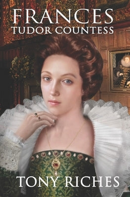 Frances - Tudor Countess by Riches, Tony