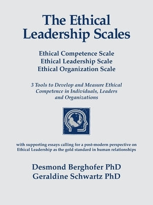 The Ethical Leadership Scales: Ethical Competence Scale Ethical Leadership Scale Ethical Organization Scale 3 Tools to Develop and Measure Ethhical C by Berghofer, Desmond