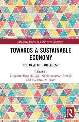 Towards a Sustainable Economy: The Case of Bangladesh by Hossain, Moazzem
