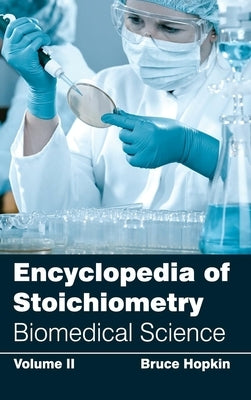 Encyclopedia of Stoichiometry: Volume II (Biomedical Science) by Hopkin, Bruce